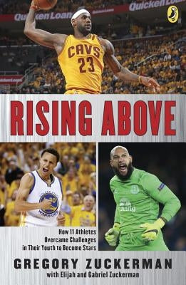 Rising Above: How 11 Athletes Overcame Challenges in Their Youth to Become Stars by Zuckerman, Gregory
