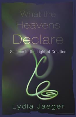 What the Heavens Declare by Jaeger, Lydia