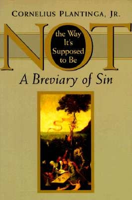 Not the Way It's Supposed to Be: A Breviary of Sin by Plantinga, Cornelius
