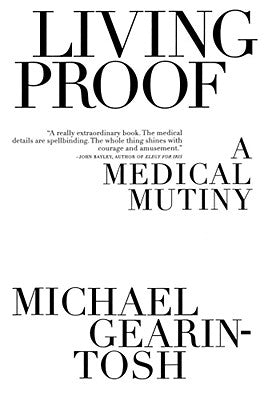 Living Proof: A Medical Mutiny by Gearin-Tosh, Michael
