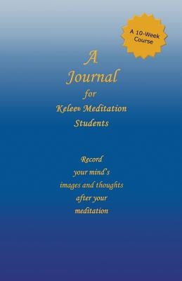 A Journal for Kelee(R) Meditation Students: A 10-Week Course by Rathbun, Ron W.