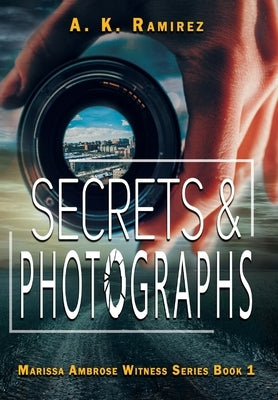 Secrets & Photographs by Ramirez, A. K.