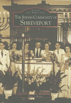 The Jewish Community of Shreveport by Brock, Eric J.