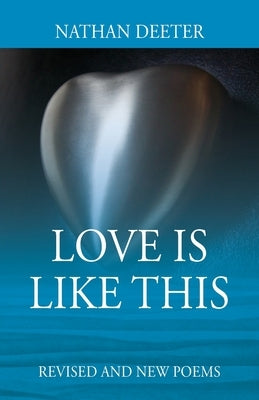Love Is Like This: Revised and New Poems by Deeter, Nathan