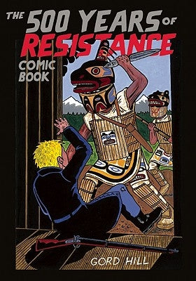The 500 Years of Resistance Comic Book by Hill, Gord