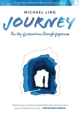 Journey - The Story of Perseverance Through Forgiveness by Ling, Michael