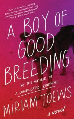 A Boy of Good Breeding by Toews, Miriam