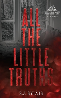 All the Little Truths: A Standalone Enemies-to-Lovers High School Romance (Special Edition) by Sylvis, S. J.