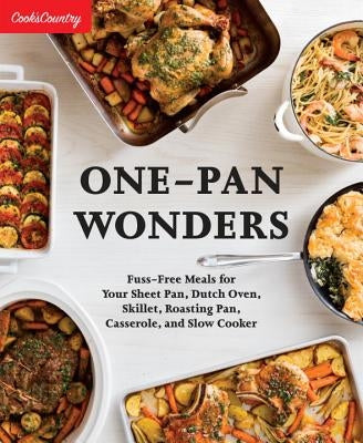 One-Pan Wonders: Fuss-Free Meals for Your Sheet Pan, Dutch Oven, Skillet, Roasting Pan, Casserole, and Slow Cooker by Cook's Country