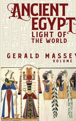 Ancient Egypt Light Of The World Vol 1 by Massey, Gerald