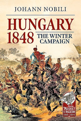 Hungary 1848: The Winter Campaign by Nobili, Johann