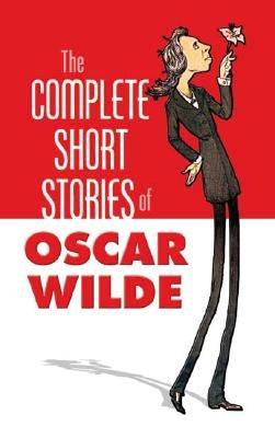 The Complete Short Stories of Oscar Wilde by Wilde, Oscar