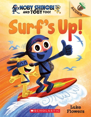 Surf's Up!: An Acorn Book (Moby Shinobi and Toby, Too! #1), Volume 1 by Flowers, Luke