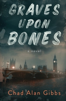 Graves upon Bones by Gibbs, Chad Alan