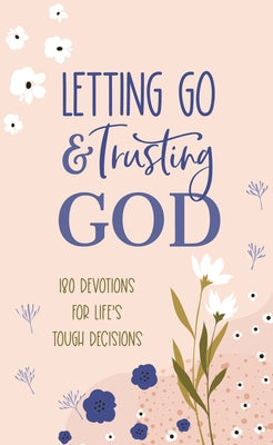 Letting Go and Trusting God: 180 Devotions for Life's Tough Decisions by McQuade, Pamela L.
