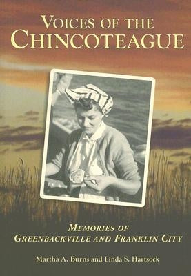 Voices of the Chincoteague: Memories of Greenbackville and Franklin City by Burns, Martha A.