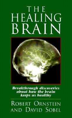 The Healing Brain: Breakthrough Discoveries About How the Brain Keeps Us Healthy by Ornstein, Robert
