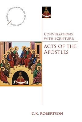 Conversations with Scripture: Acts of the Apostles by Robertson, C. K.
