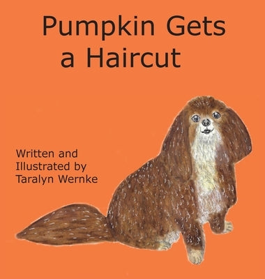 Pumpkin Gets a Haircut by Wernke, Taralyn