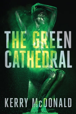 The Green Cathedral by McDonald, Kerry