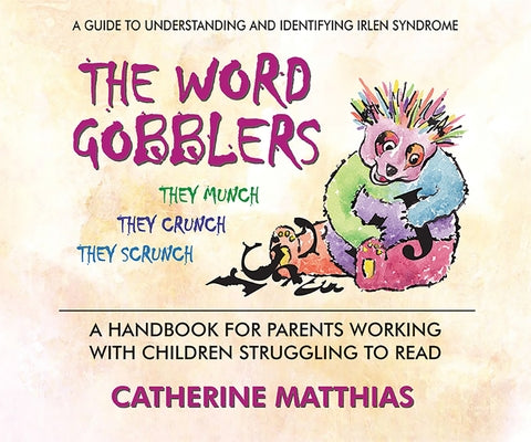 The Word Gobblers: A Handbook for Parents Working with Children Struggling to Read by Matthias, Catherine