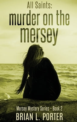 All Saints: Murder On The Mersey by Porter, Brian L.