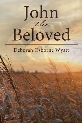 John the Beloved Softcover by Wyatt, Deborah