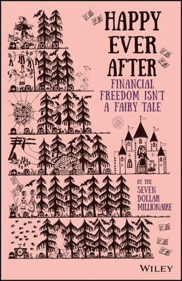 Happy Ever After: Financial Freedom Isn't a Fairy Tale by Millionaire, Seven Dollar