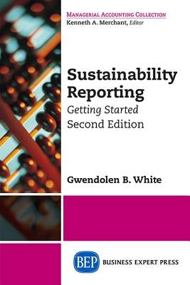 Sustainability Reporting: Getting Started, Second Edition by White, Gwendolen B.