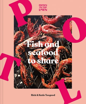 Prawn on the Lawn: Fish and Seafood to Share by Toogood, Rick