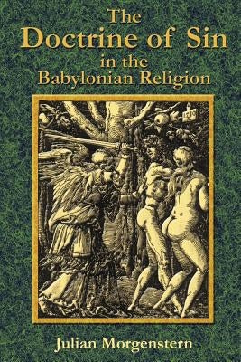 The Doctrine of Sin in the Babylonian Religion by Morgenstern, Julian
