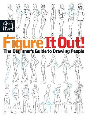 Figure It Out!: The Beginner's Guide to Drawing People by Hart, Christopher