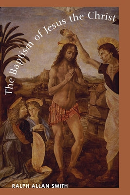 The Baptism of Jesus the Christ by Smith, Ralph Allan