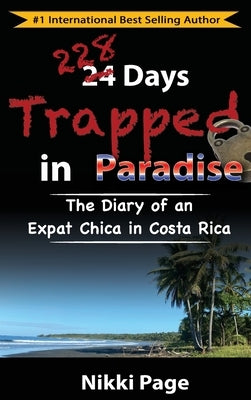 228 Days Trapped in Paradise: The Diary of an Expat Chica in Costa Rica by Page, Nikki