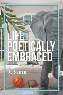 Life Poetically Embraced by Queen, R.