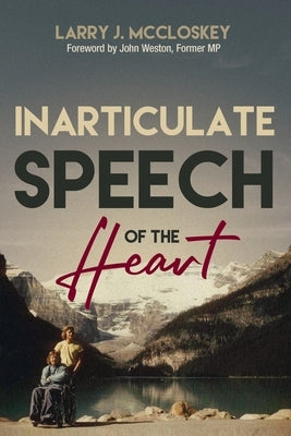 Inarticulate Speech of the Heart by McCloskey, Lawrence (Larry) J.