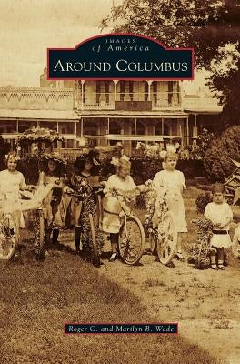 Around Columbus by Wade, Roger C.