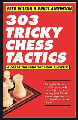 303 Tricky Chess Tactics: Volume 1 by Wilson, Fred