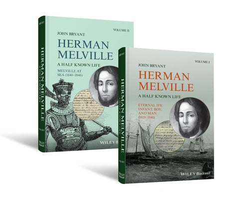 Herman Melville: A Half Known Life by Bryant, John