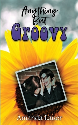 Anything But Groovy by Lauer, Amanda