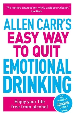 Allen Carr's Easy Way to Quit Emotional Drinking: Enjoy Your Life Free from Alcohol by Carr, Allen