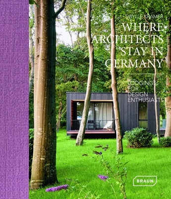 Where Architects Stay in Germany: Lodgings for Design Enthusiasts by Kramer, Sibylle