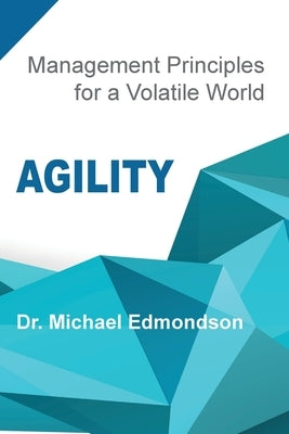 Agility: Management Principles for a Volatile World by Edmondson, Michael