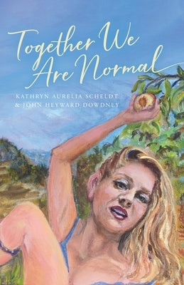 Together We Are Normal by Scheldt, Kathryn Aurelia