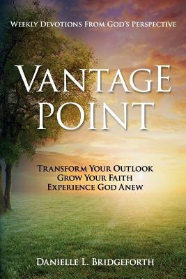 Vantage Point: Weekly Devotions from God's Perspective by Bridgeforth, Danielle L.