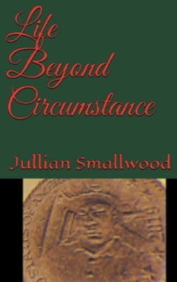 Life Beyond Circumstances by Smallwood, Jullian