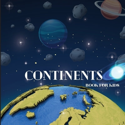 Continents Book for Kids: Colorful Educational and Entertaining Continents Book for Kids Ages 6-8 by John Peter