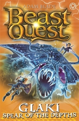 Beast Quest: Glaki, Spear of the Depths: Series 25 Book 3 by Blade, Adam