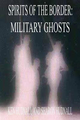 Spirits of the Border: Military Ghosts by Hudnall, Ken