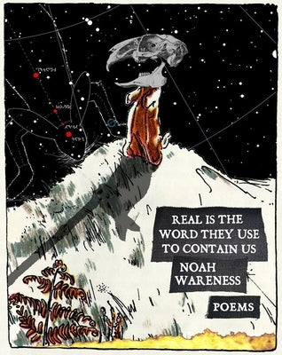 Real Is the Word They Use to Contain Us by Wareness, Noah